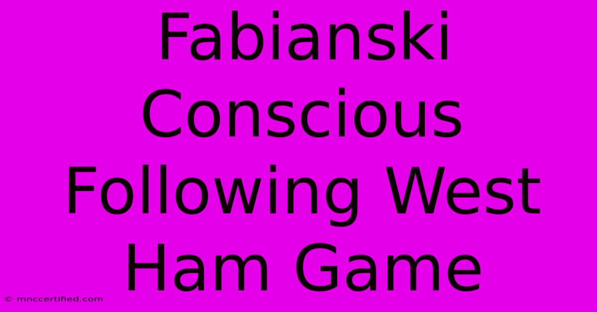 Fabianski Conscious Following West Ham Game