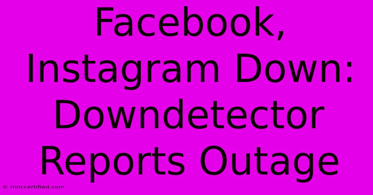 Facebook, Instagram Down: Downdetector Reports Outage