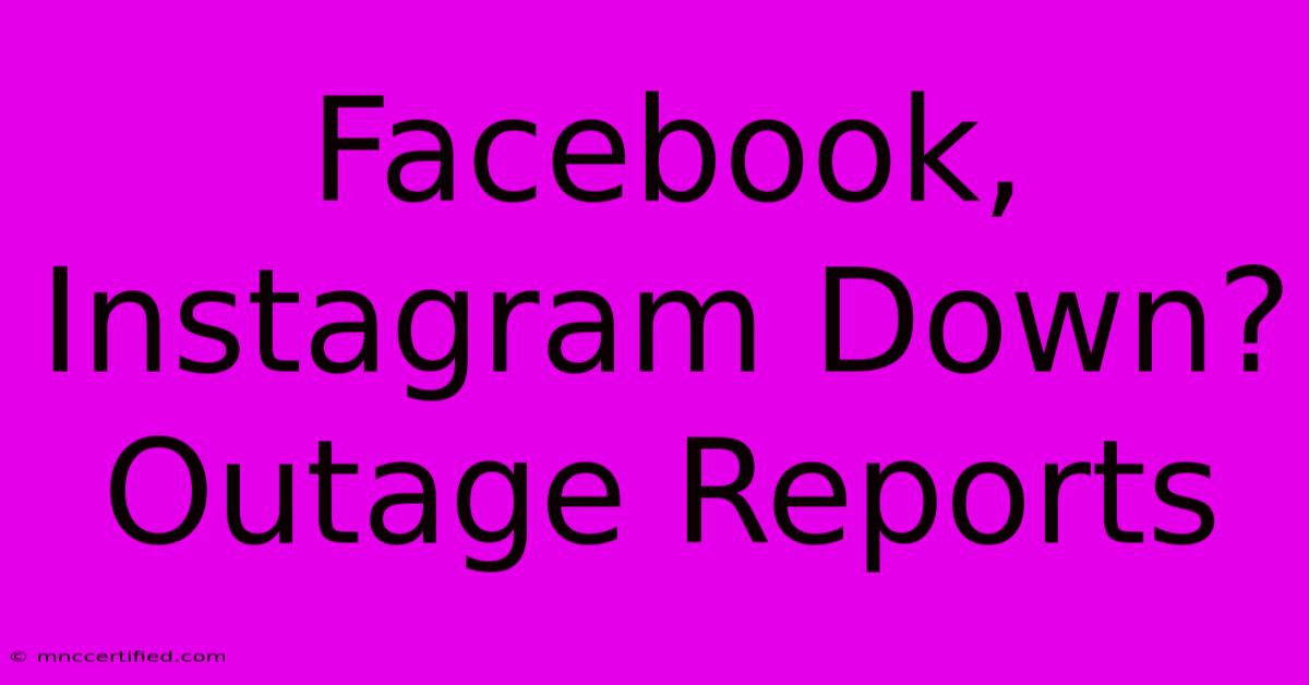 Facebook, Instagram Down? Outage Reports