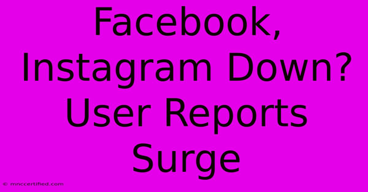 Facebook, Instagram Down? User Reports Surge