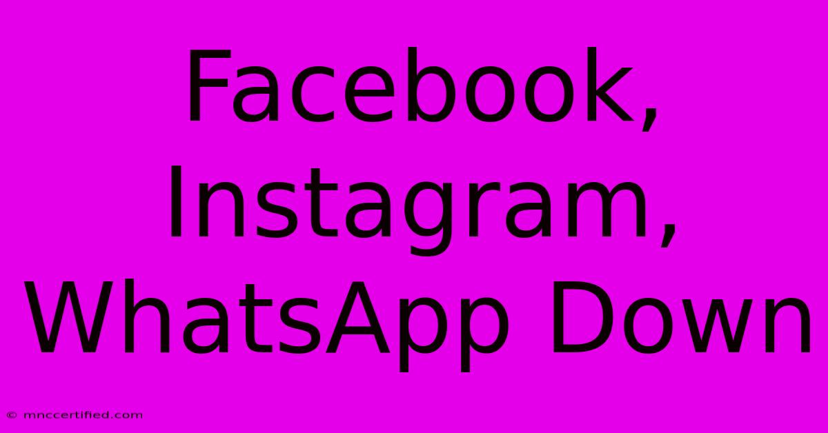 Facebook, Instagram, WhatsApp Down