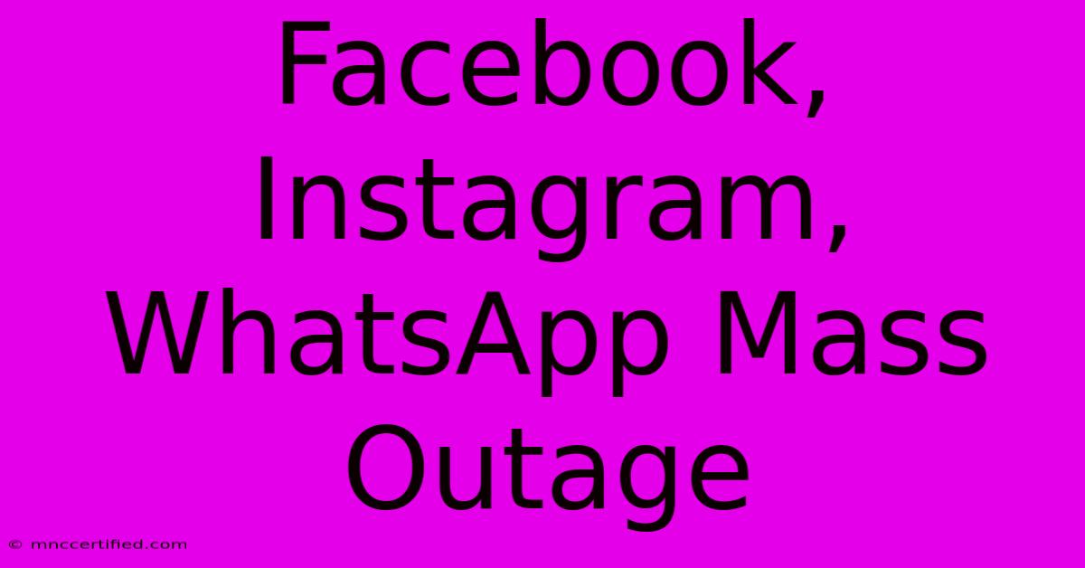 Facebook, Instagram, WhatsApp Mass Outage