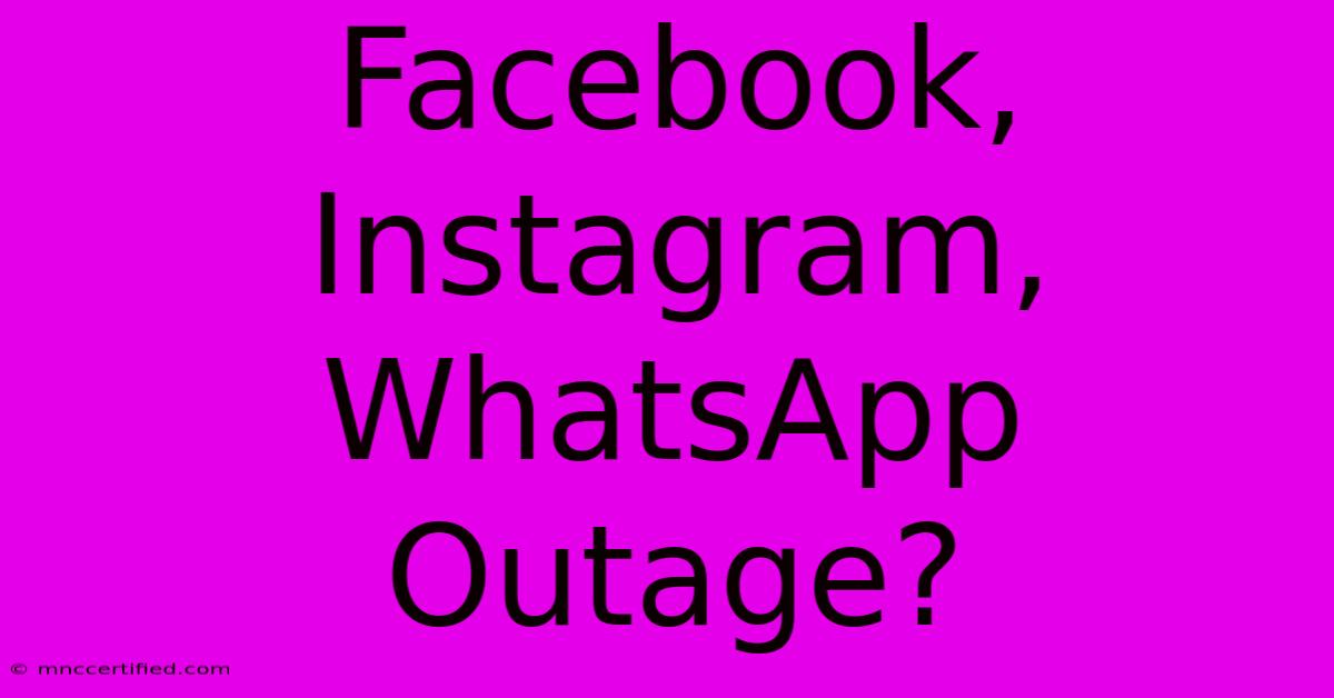 Facebook, Instagram, WhatsApp Outage?