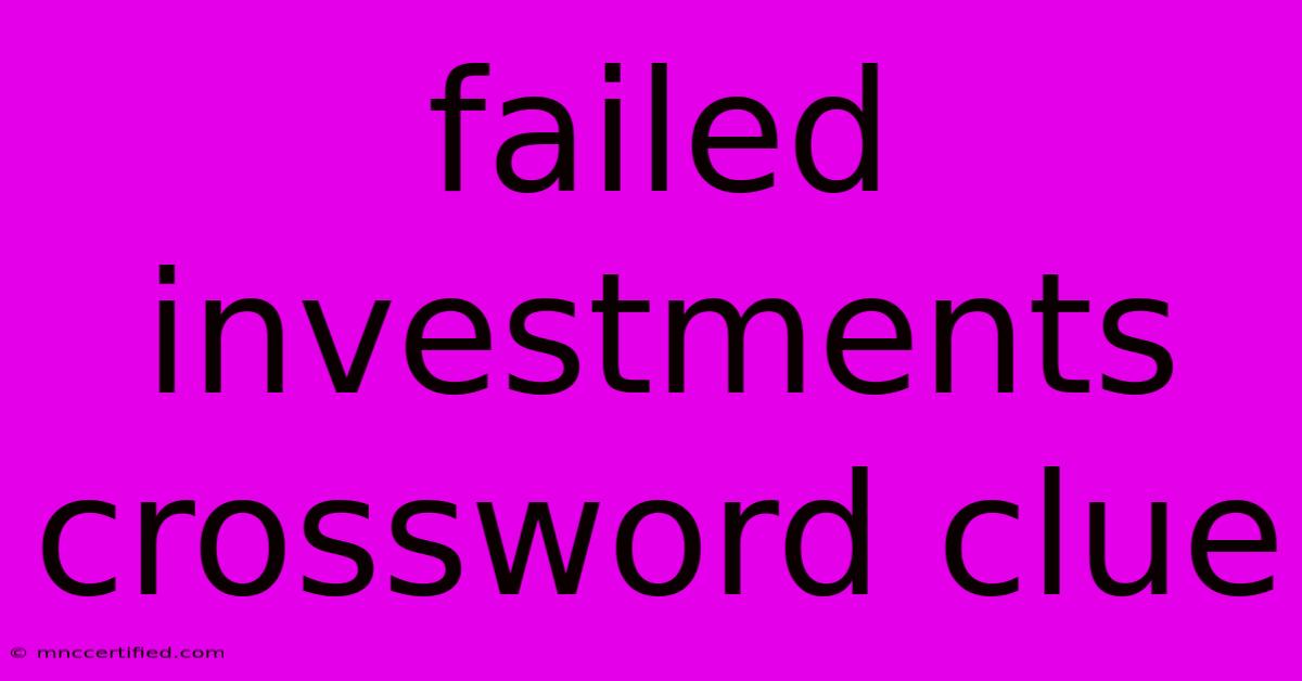 Failed Investments Crossword Clue