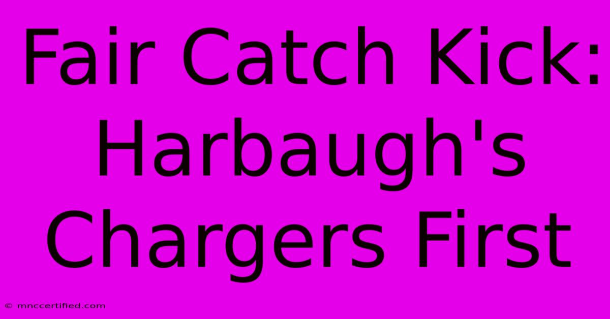 Fair Catch Kick: Harbaugh's Chargers First