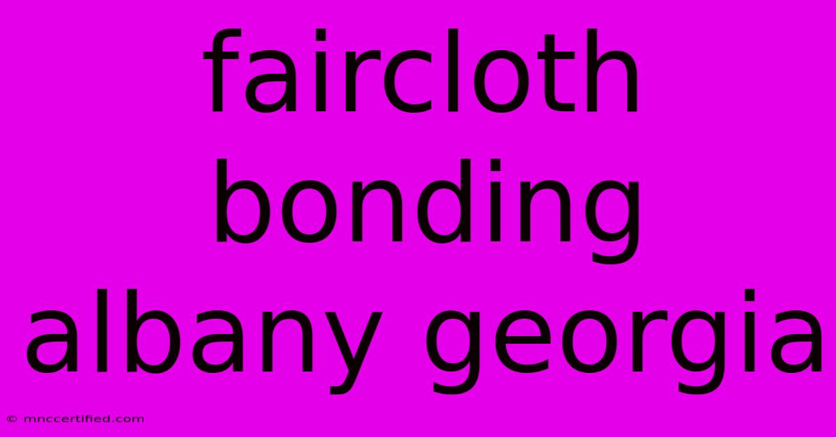 Faircloth Bonding Albany Georgia