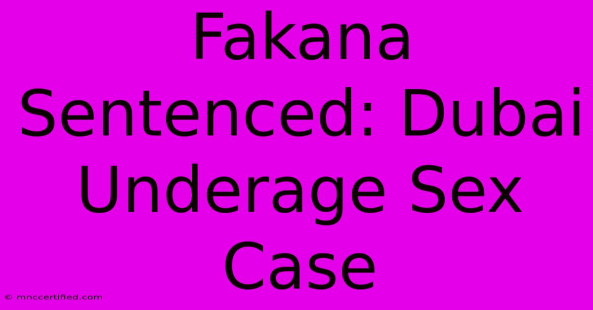 Fakana Sentenced: Dubai Underage Sex Case