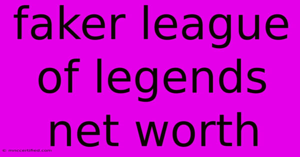 Faker League Of Legends Net Worth