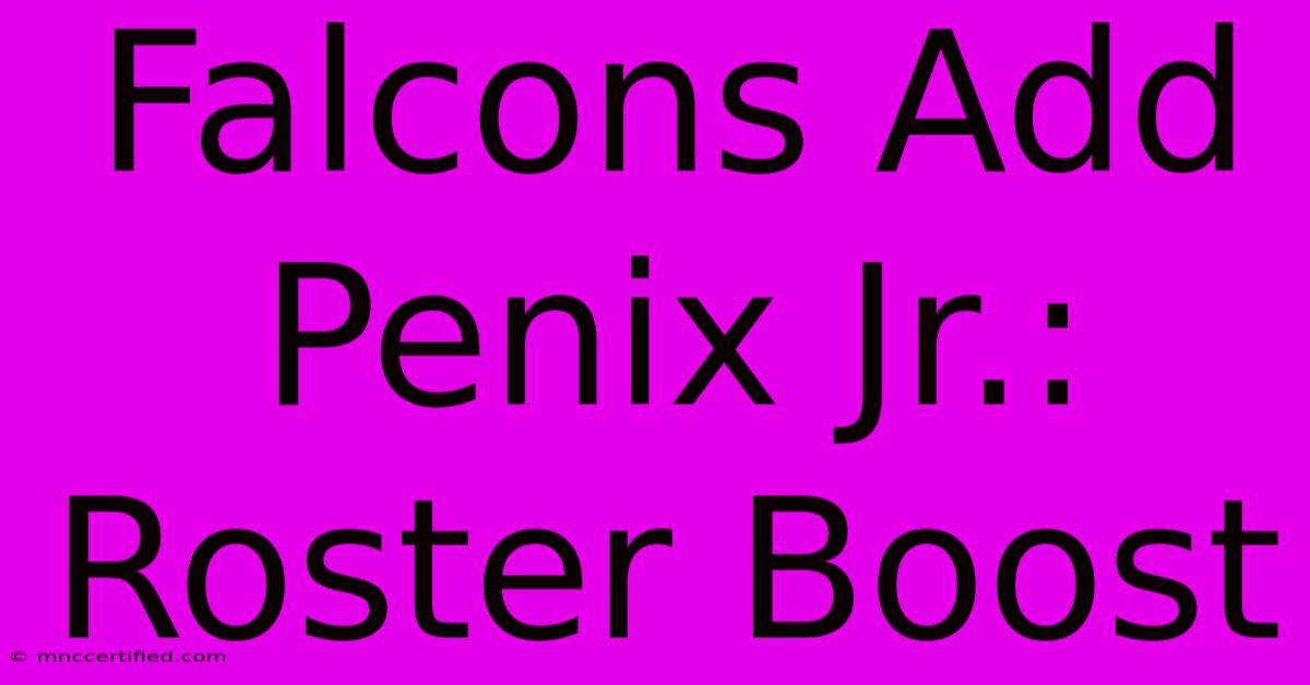 Falcons Add Penix Jr.: Roster Boost