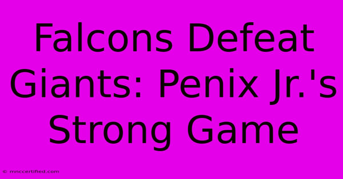 Falcons Defeat Giants: Penix Jr.'s Strong Game