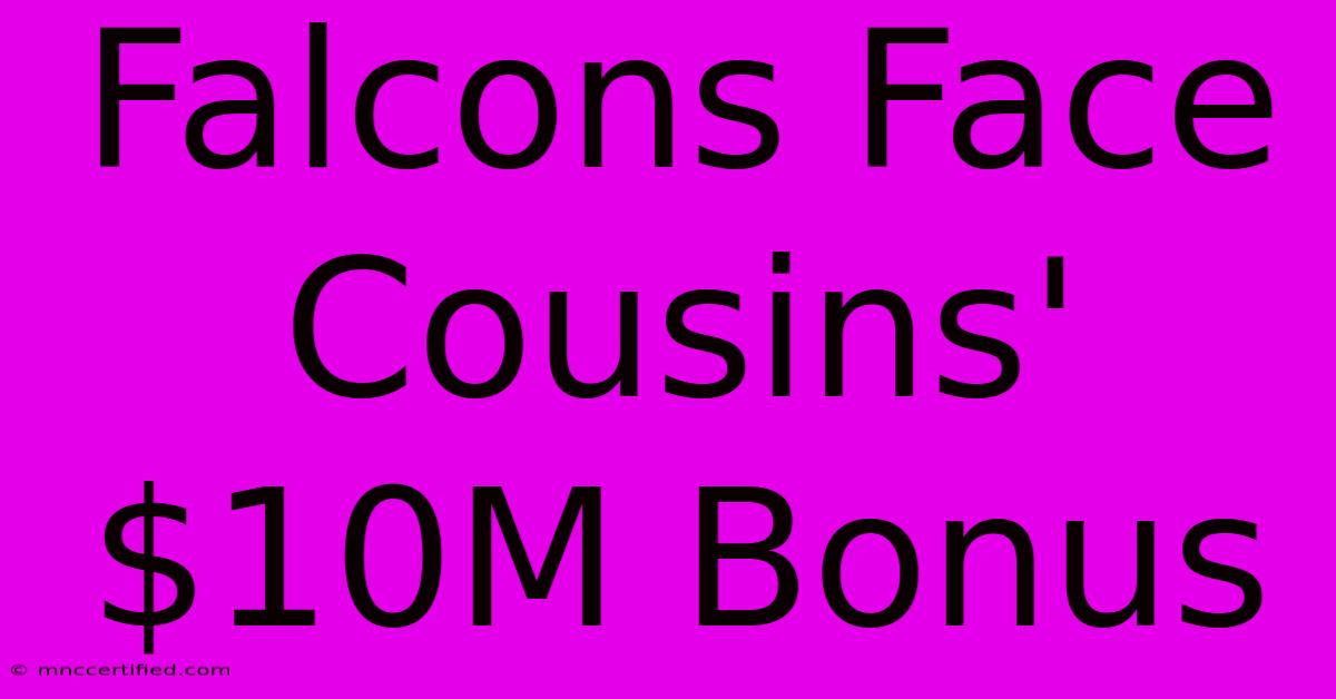 Falcons Face Cousins' $10M Bonus