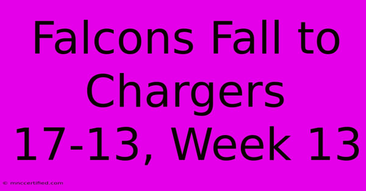 Falcons Fall To Chargers 17-13, Week 13