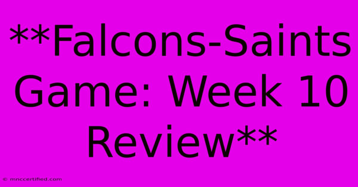 **Falcons-Saints Game: Week 10 Review**