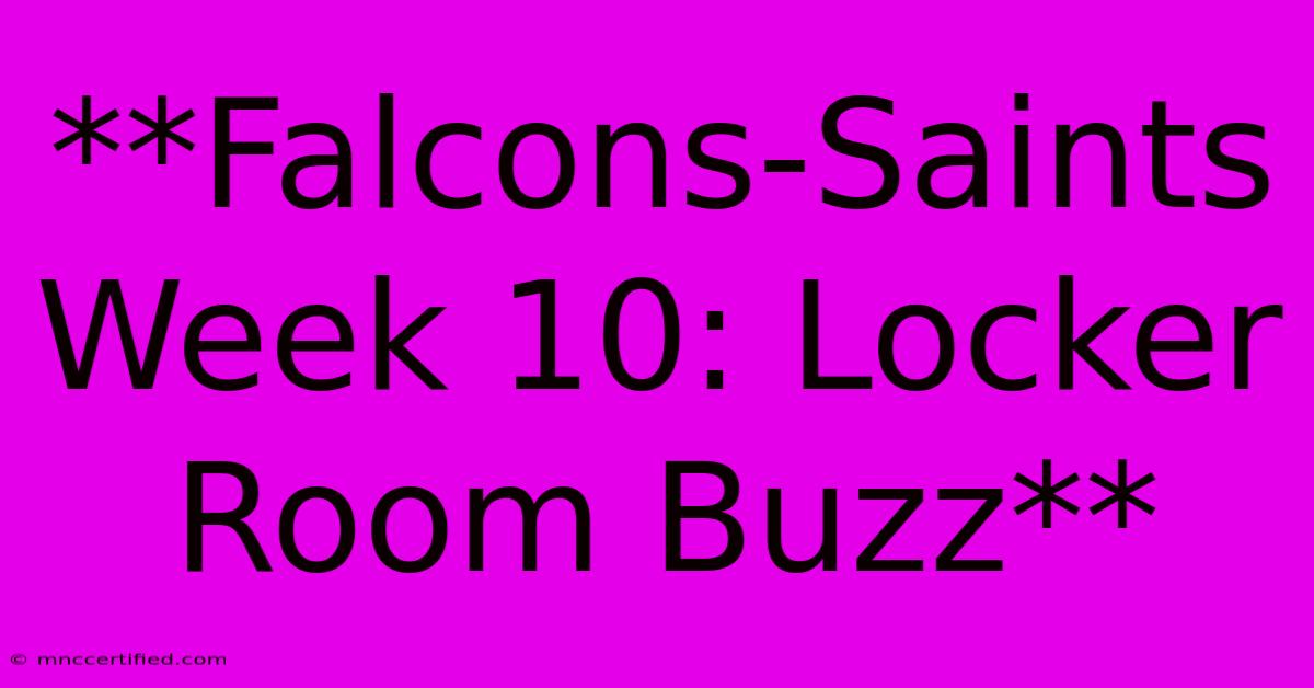 **Falcons-Saints Week 10: Locker Room Buzz**