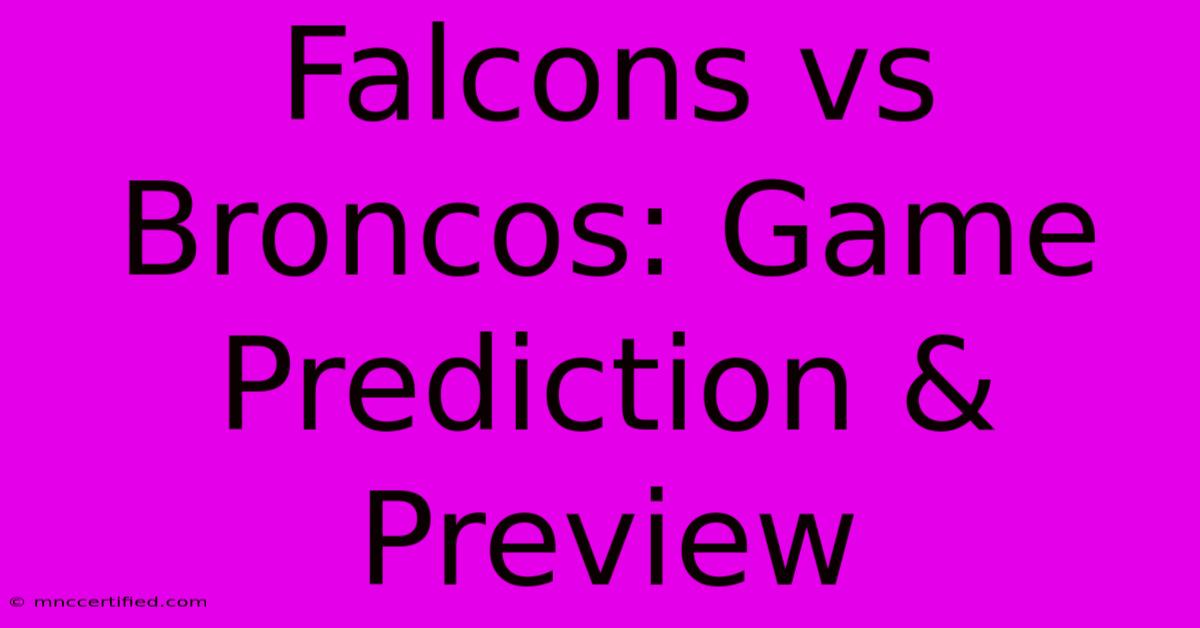 Falcons Vs Broncos: Game Prediction & Preview