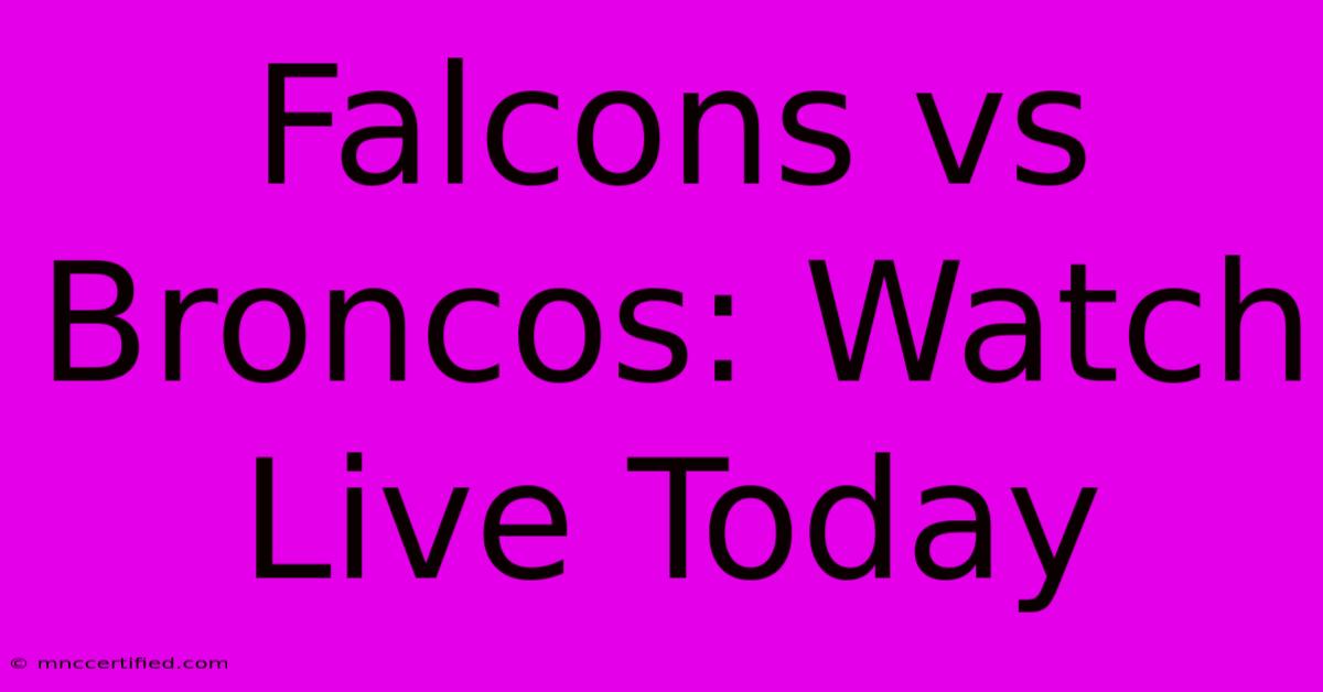 Falcons Vs Broncos: Watch Live Today