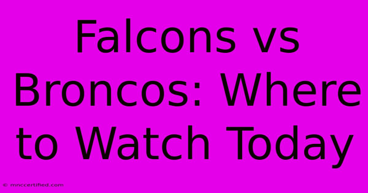 Falcons Vs Broncos: Where To Watch Today