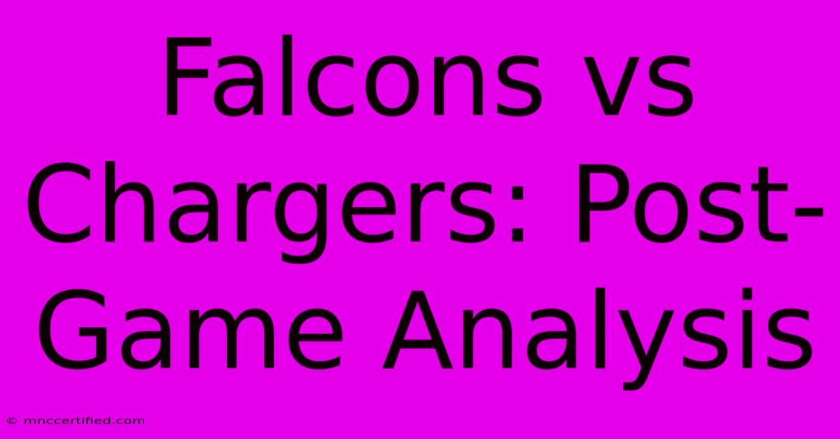 Falcons Vs Chargers: Post-Game Analysis