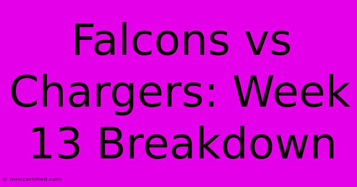 Falcons Vs Chargers: Week 13 Breakdown