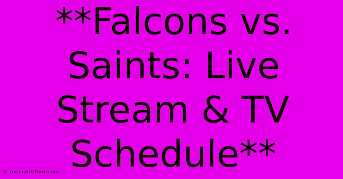 **Falcons Vs. Saints: Live Stream & TV Schedule** 