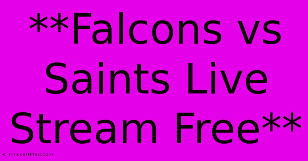 **Falcons Vs Saints Live Stream Free**