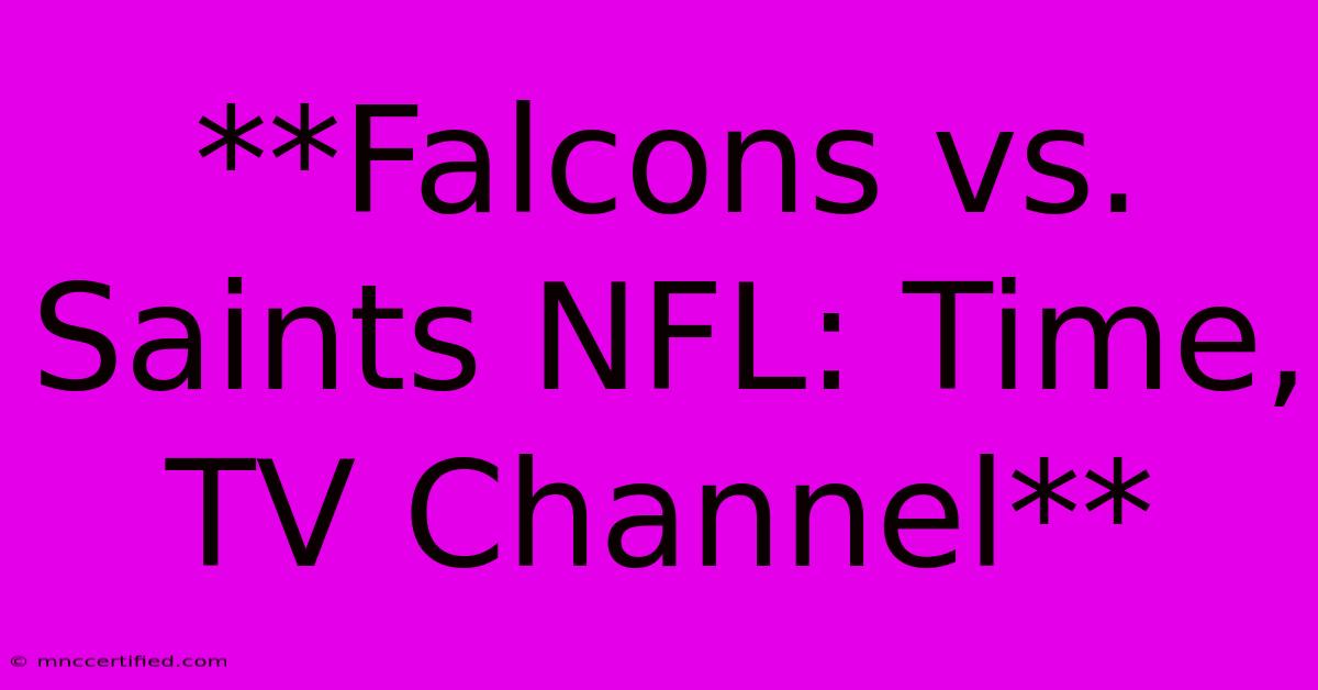 **Falcons Vs. Saints NFL: Time, TV Channel**