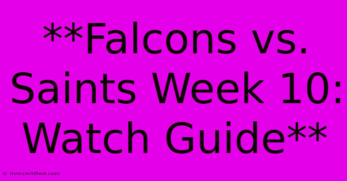 **Falcons Vs. Saints Week 10: Watch Guide**