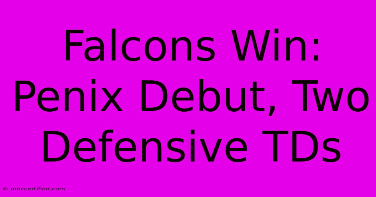 Falcons Win: Penix Debut, Two Defensive TDs