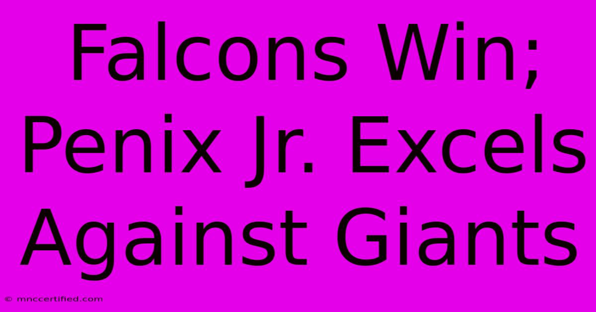 Falcons Win; Penix Jr. Excels Against Giants