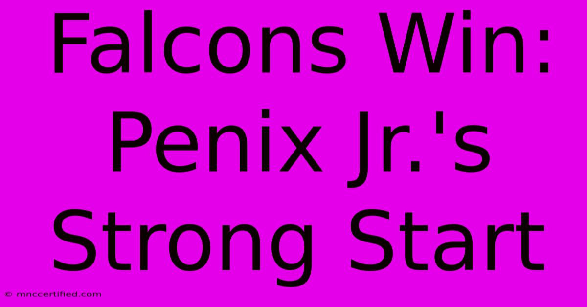 Falcons Win: Penix Jr.'s Strong Start