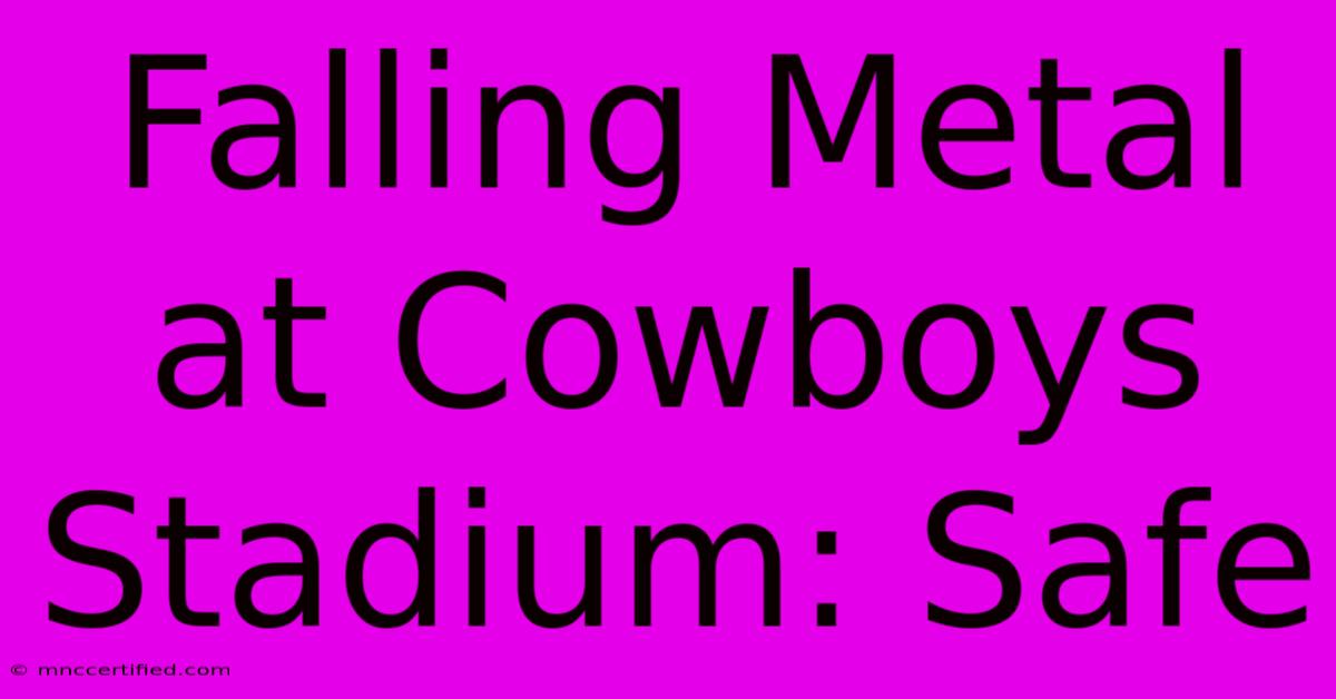 Falling Metal At Cowboys Stadium: Safe