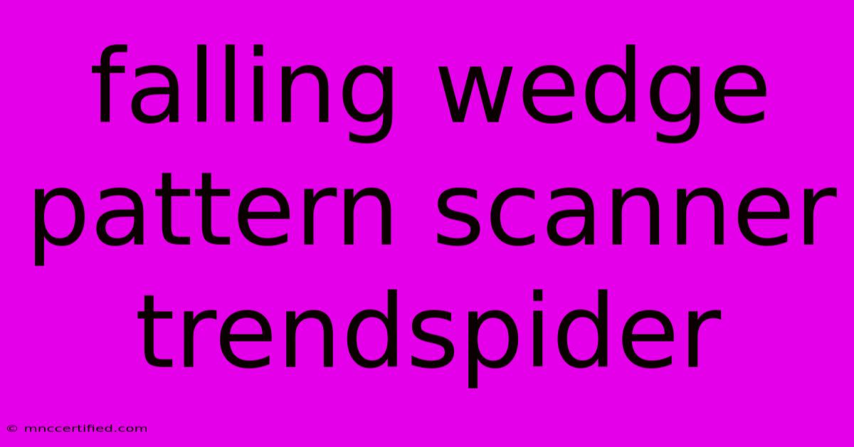 Falling Wedge Pattern Scanner Trendspider