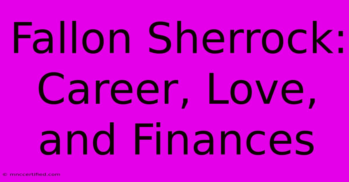 Fallon Sherrock: Career, Love, And Finances