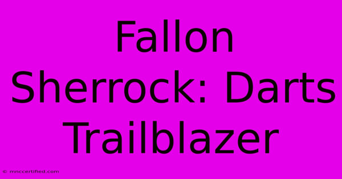 Fallon Sherrock: Darts Trailblazer