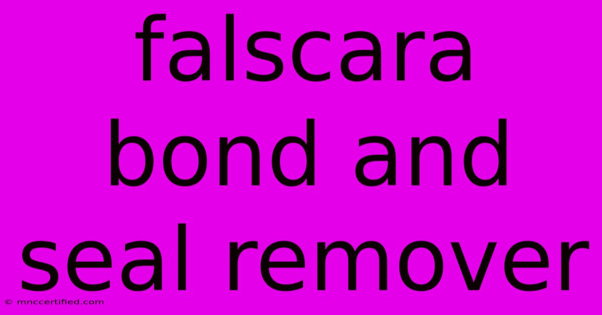 Falscara Bond And Seal Remover