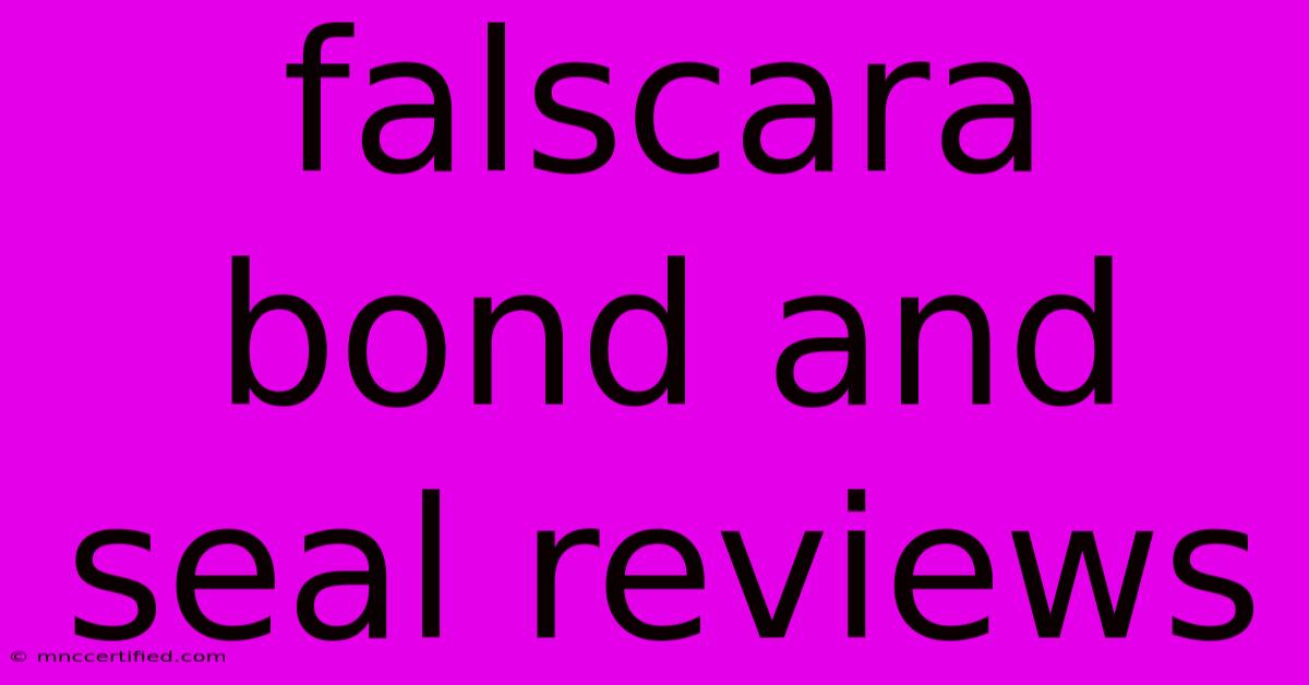 Falscara Bond And Seal Reviews