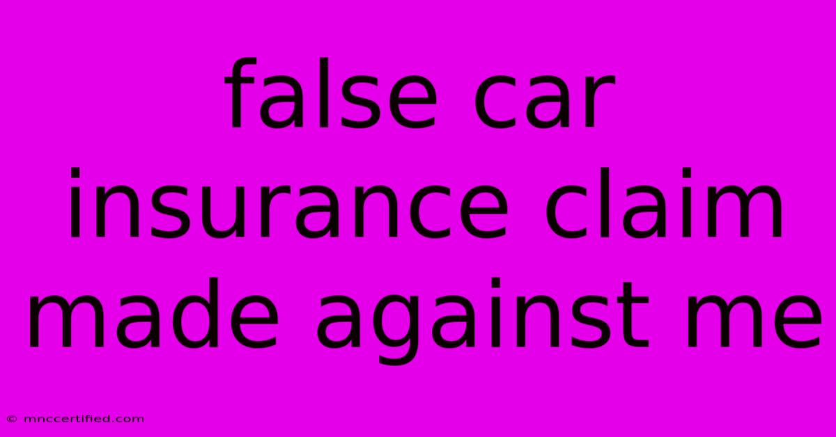 False Car Insurance Claim Made Against Me