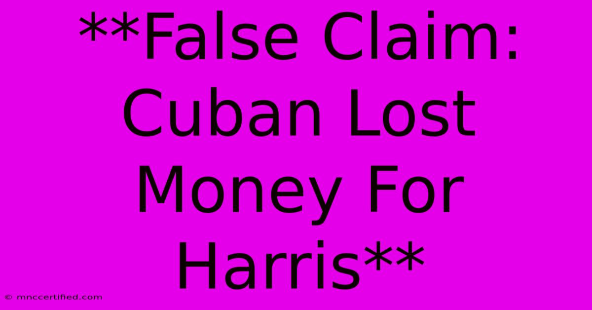 **False Claim: Cuban Lost Money For Harris**