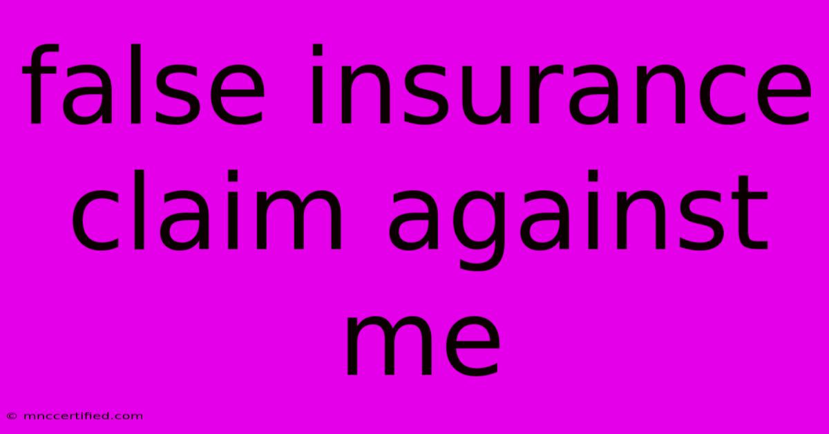 False Insurance Claim Against Me