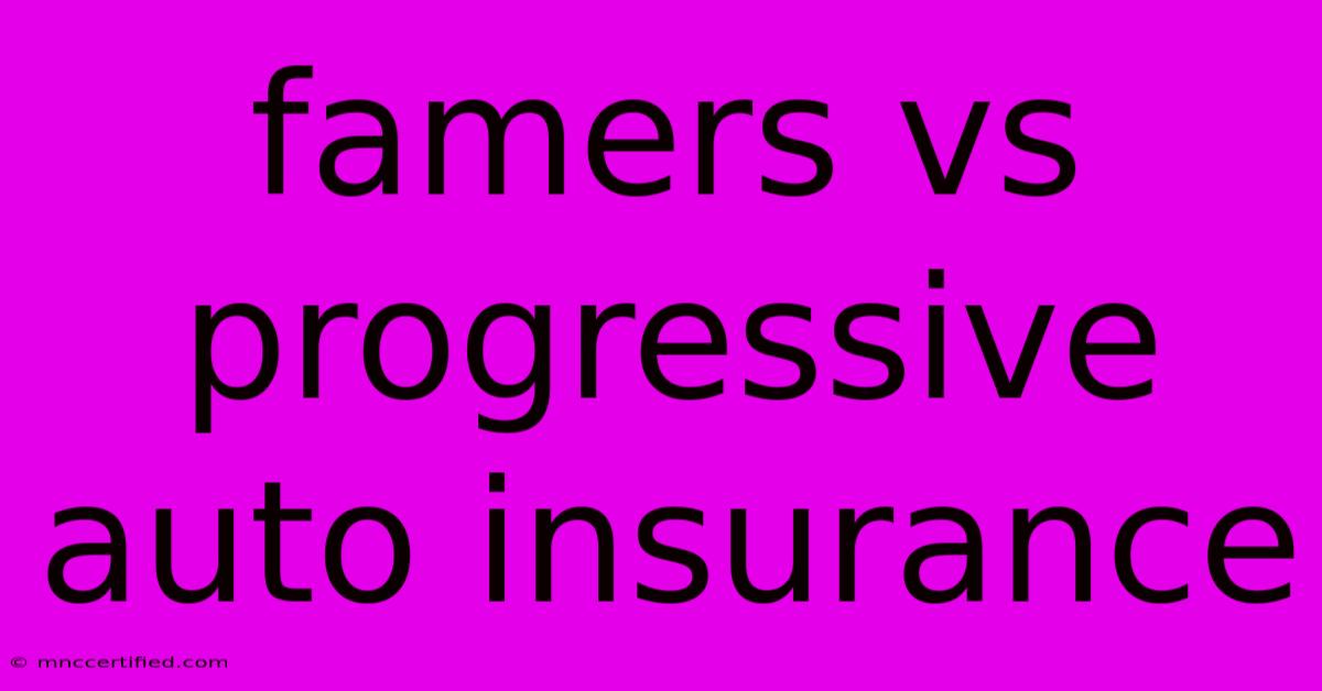 Famers Vs Progressive Auto Insurance