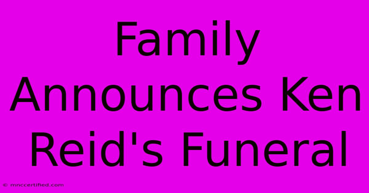 Family Announces Ken Reid's Funeral