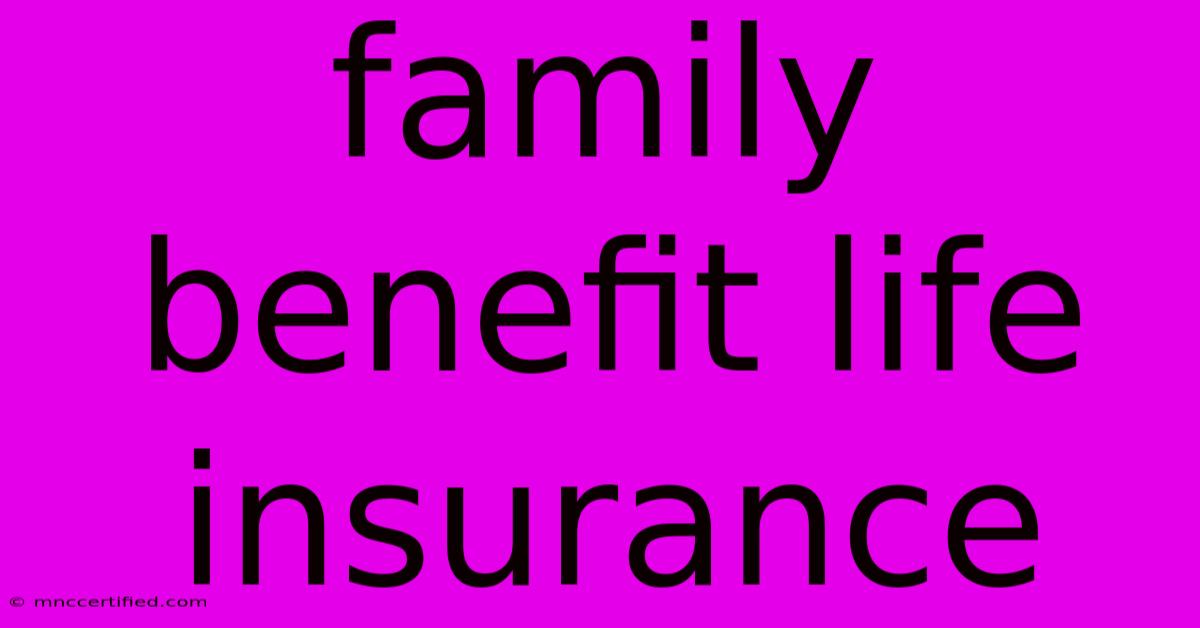 Family Benefit Life Insurance