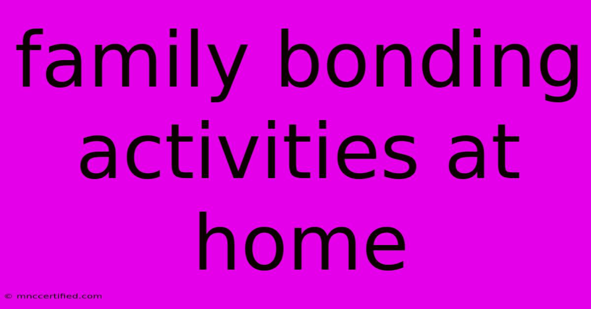 Family Bonding Activities At Home