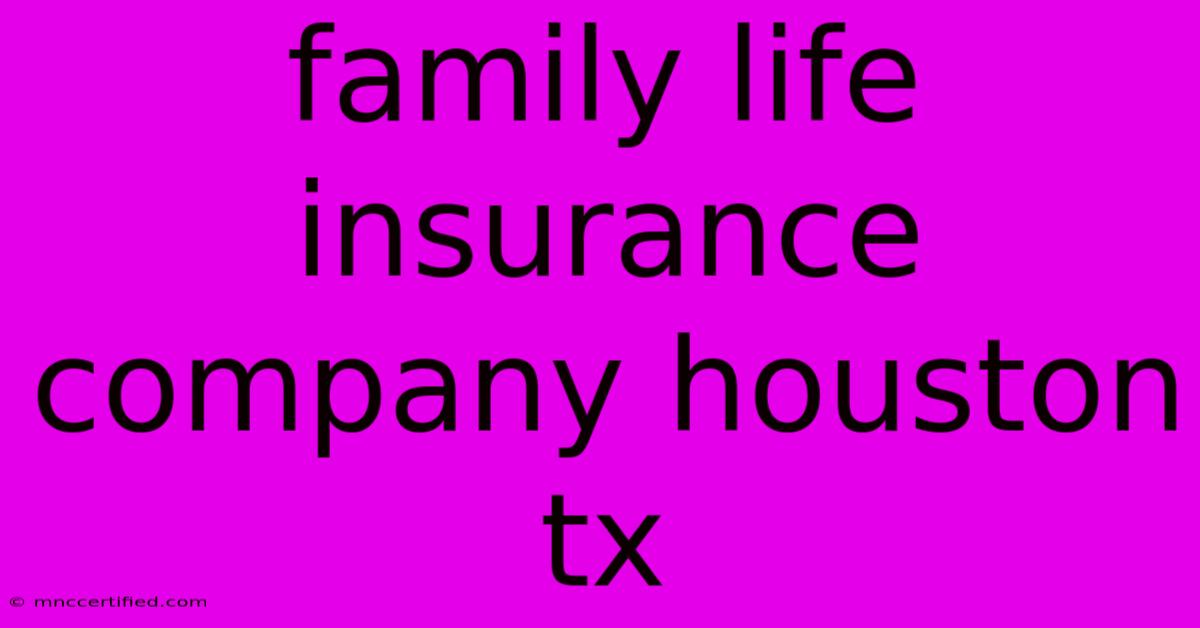 Family Life Insurance Company Houston Tx