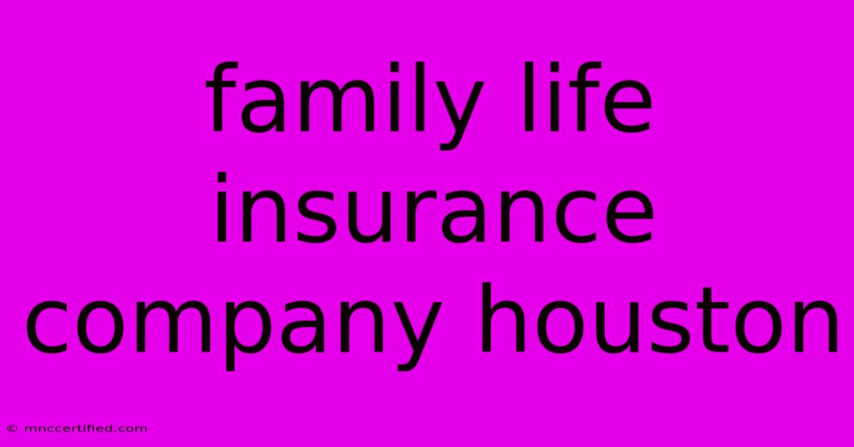 Family Life Insurance Company Houston