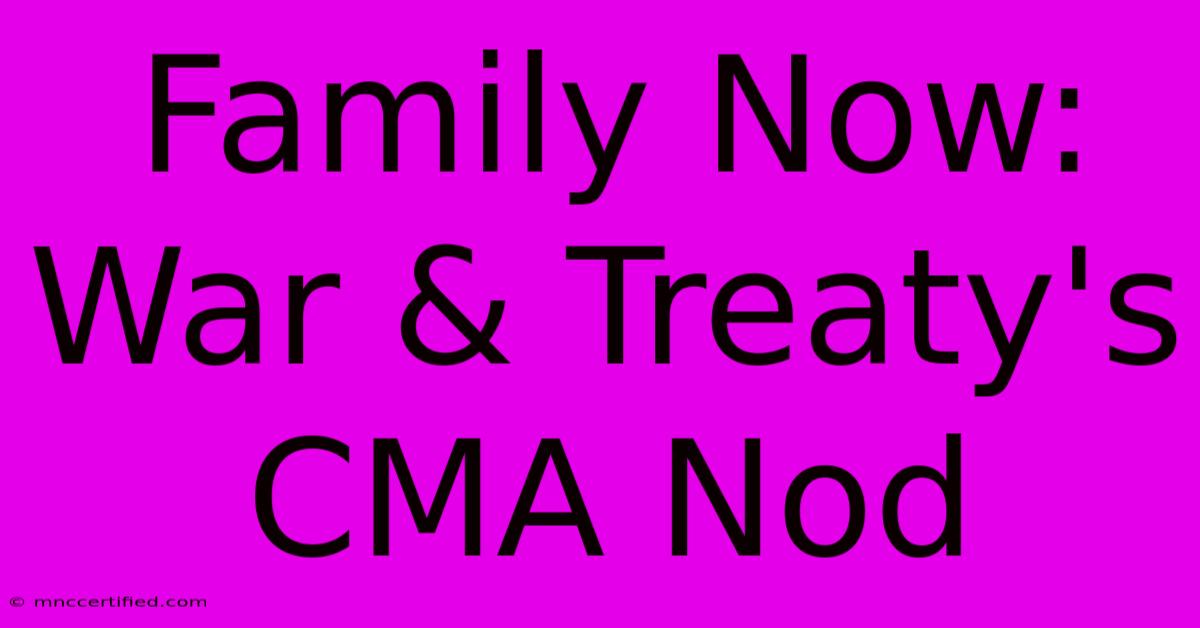 Family Now: War & Treaty's CMA Nod