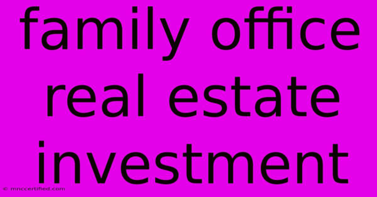 Family Office Real Estate Investment