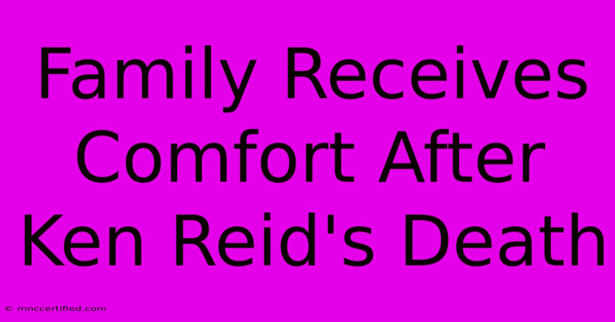 Family Receives Comfort After Ken Reid's Death