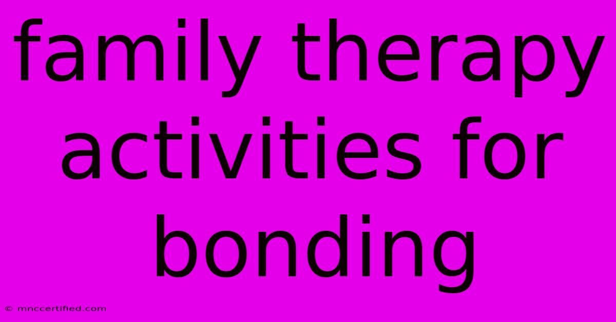 Family Therapy Activities For Bonding