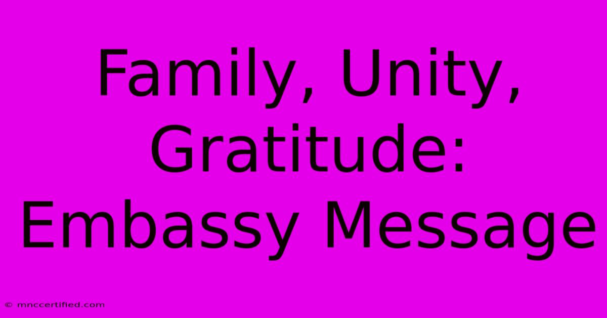 Family, Unity, Gratitude: Embassy Message